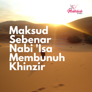 #50 Maksud Sebenar Nabi ‘Isa Membunuh Khinzir