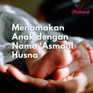 #385 Menamakan Anak dengan Nama ‘Asmaul Husna’