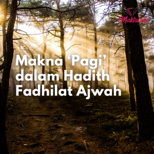 #581 Makna ‘Pagi’ dalam Hadith Fadhilat Kurma Ajwah