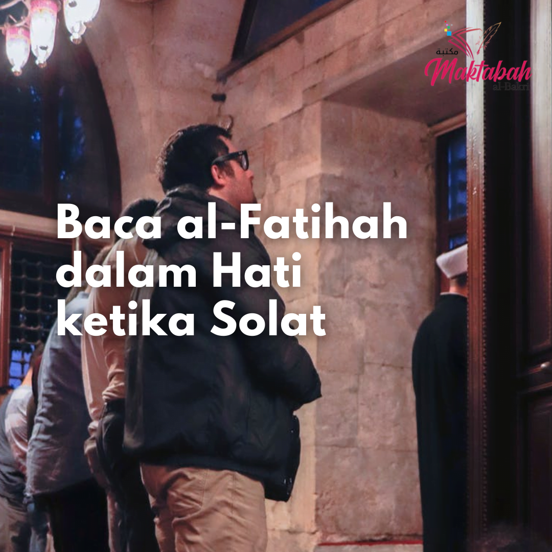 154 Baca Al Fatihah Dalam Hati Ketika Solat Maktabah Al Bakri