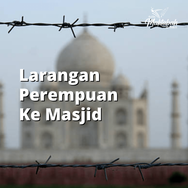 #765: Maksud Hadith Aisyah – Larangan Perempuan Ke Masjid