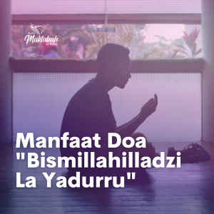 #1232: Manfaat Membaca  ‘بِسْمِ اللَّهِ الَّذِي لَا يَضُرُّ مَعَ اسْمِهِ شَيْءٌ فِي الْأَرْضِ وَلَا فِي السَّمَاءِ’