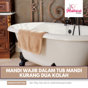 #1344: Mandi Wajib dalam Tub Mandi Kurang Dua Kolah