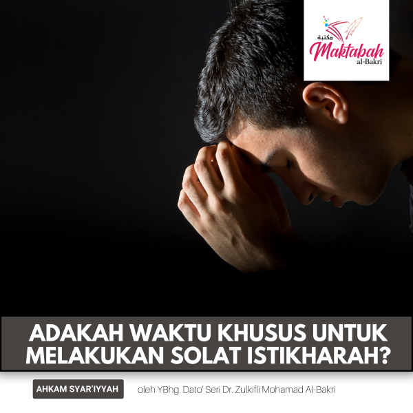 2612 Adakah Waktu Khusus Untuk Melakukan Solat Istikharah Maktabah Al Bakri 